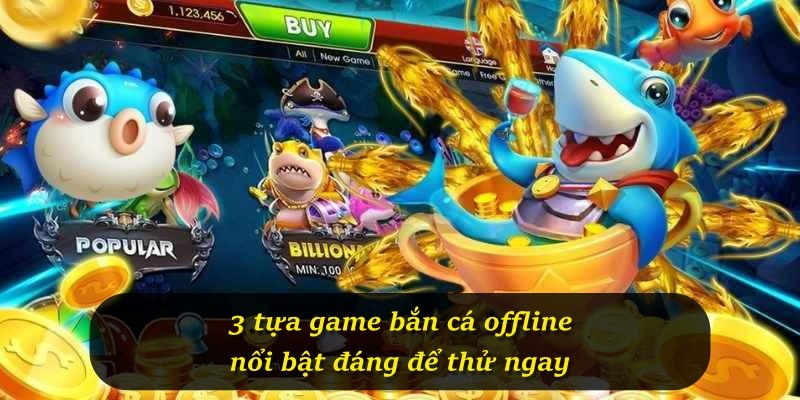 3 tựa game bắn cá offline nổi bật đáng để thử ngay