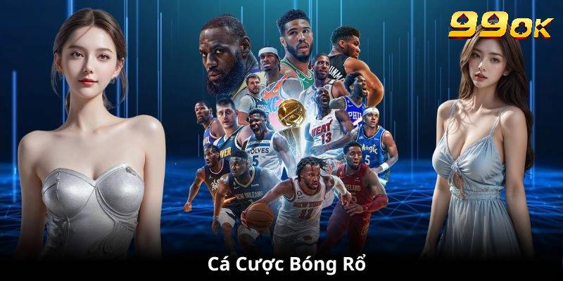 Cá Cược Bóng Rổ 99OK - Sân Chơi Lý Tưởng Cho Người Đam Mê