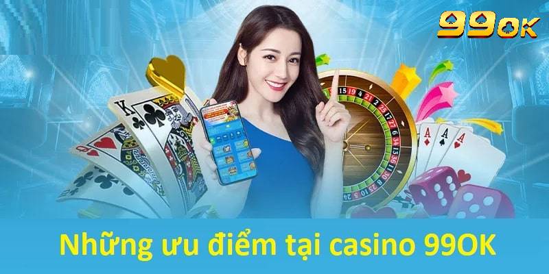 Đặc điểm khiến sảnh Casino 99OK thu hút nhiều người tham gia