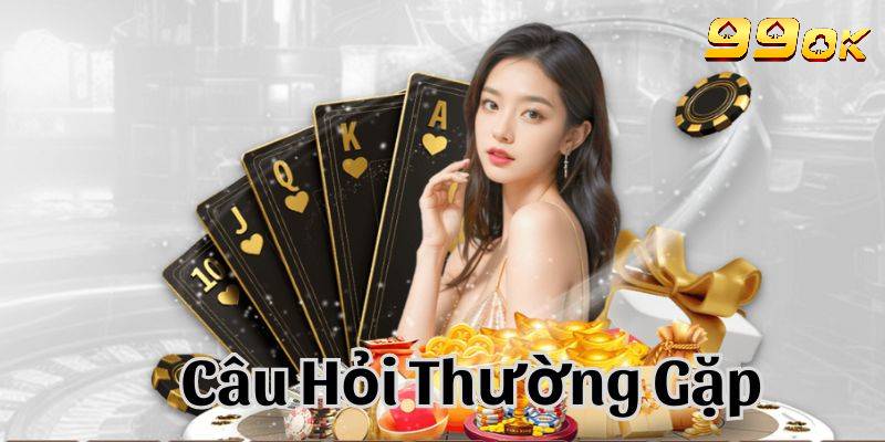 FAQs - Tổng hợp những thắc mắc về sân chơi cá cược 99OK