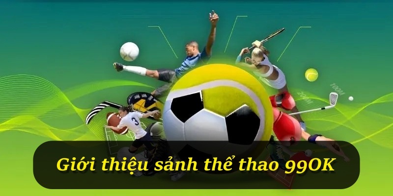 Giới thiệu sảnh thể thao 99OK