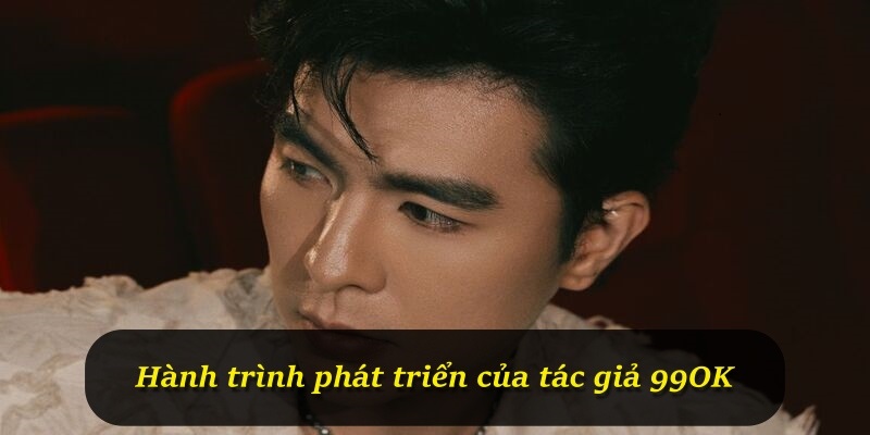 Hành trình phát triển của tác giả 99OK