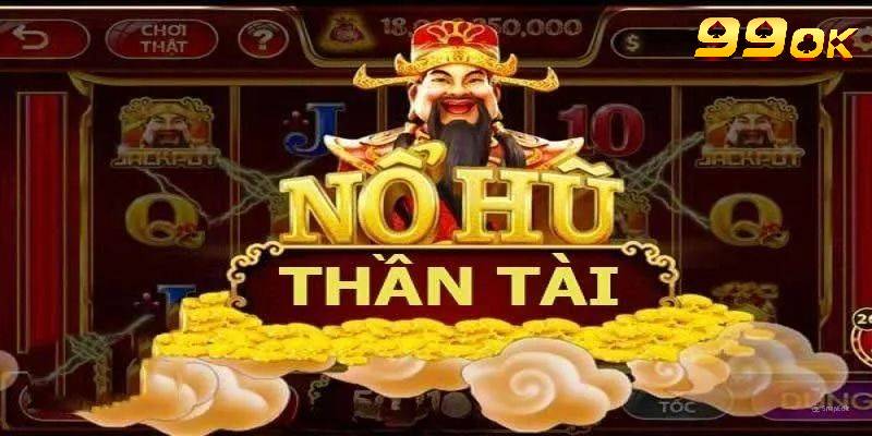 Kinh nghiệm chơi nổ hũ Thần Tài được chuyên gia chia sẻ