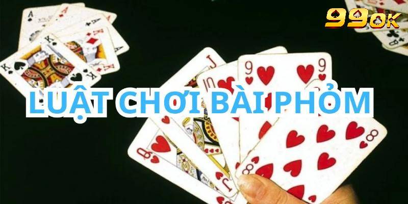 Bí kíp chơi bài phỏm giúp bạn gia tăng tỷ lệ chiến thắng