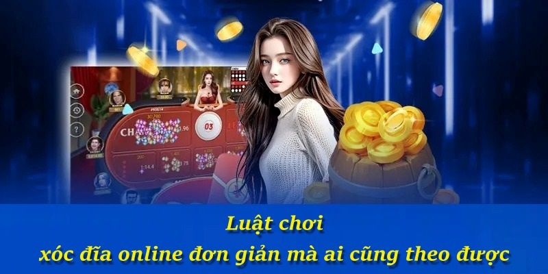 Luật chơi xóc đĩa online đơn giản mà ai cũng theo được