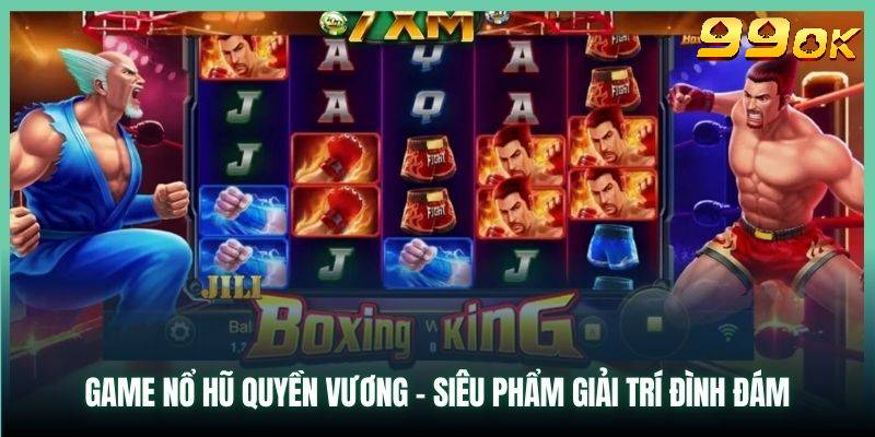 Nổ Hũ Quyền Vương - Săn Hũ Đồ Họa Võ Thuật Cực Kỳ Mới Lạ