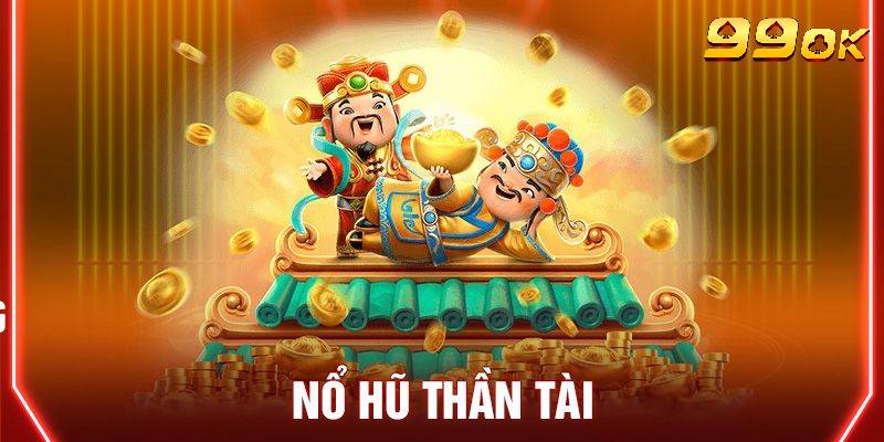 Nổ Hũ Thần Tài - Săn Hũ Khủng Để Bạn Nhanh Chóng Đổi Đời