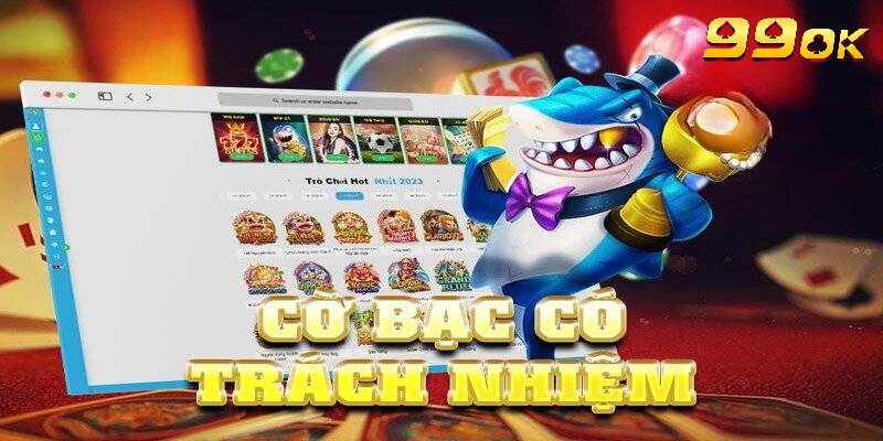 Nội dung được quy định trong chính sách cờ bạc có trách nhiệm 99OK