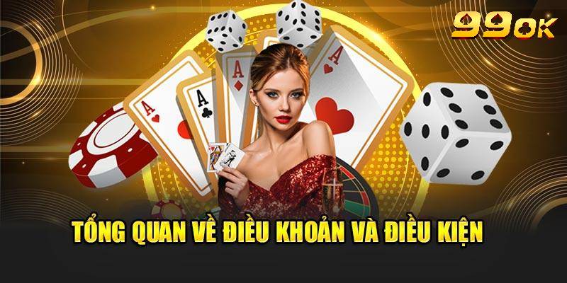 Sơ lược thông tin chính sách điều khoản điều kiện 99OK