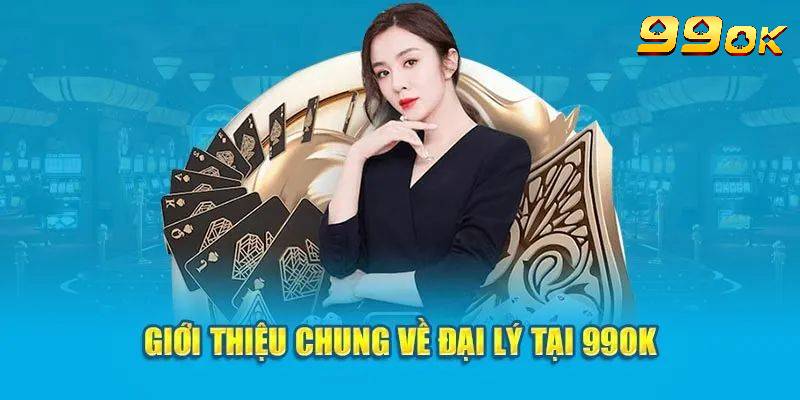 Sơ lược thông tin về chương trình đại lý 99OK