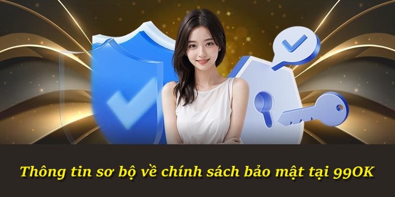 Thông tin sơ bộ về chính sách bảo mật tại 99OK