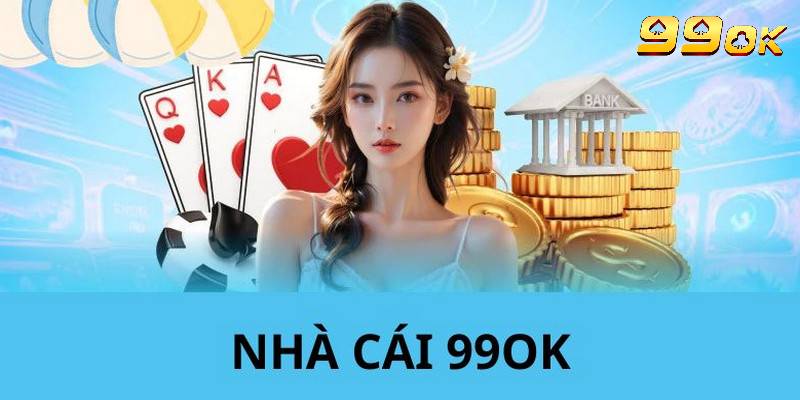 Tổng quan thông tin giới thiệu 99OK đầy đủ nhất